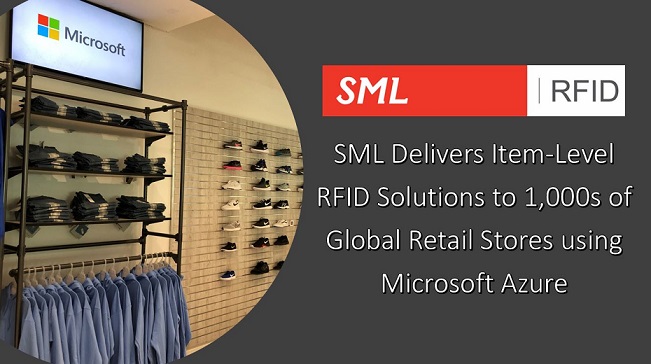 SML Delivers Item-Level RFID Solutions to 1,000s of Global Retail Stores using Microsoft Azure SML Delivers Item-Level RFID Solutions to 1,000s of Global Retail Stores using Microsoft Azure